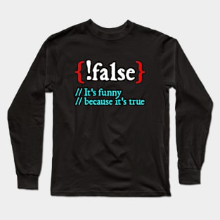 It's funny because it's true - Funny Programming Meme - Programmer Joke Long Sleeve T-Shirt